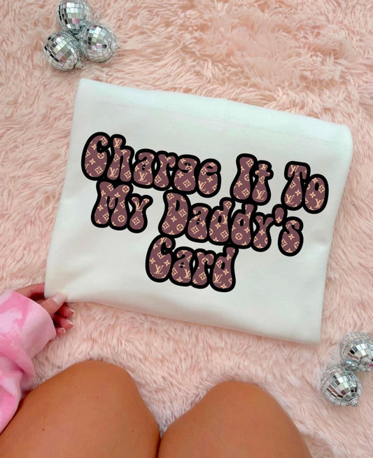 Charge it to my Daddy’s card tee
